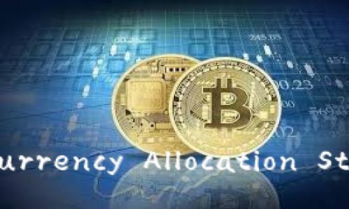 Comprehensive Cryptocurrency Allocation Strategies for Investors